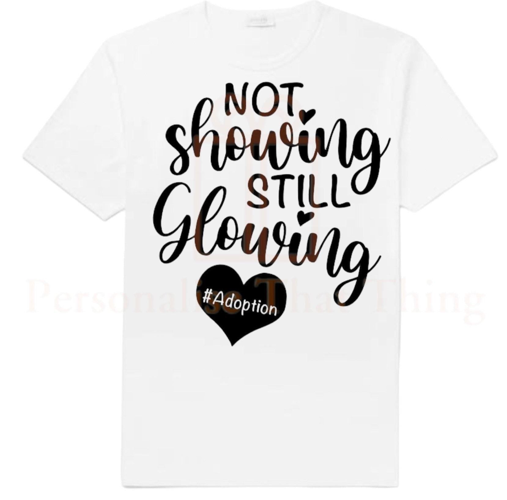 Not showing still glowing adoption pregnancy baby announcement tshirt