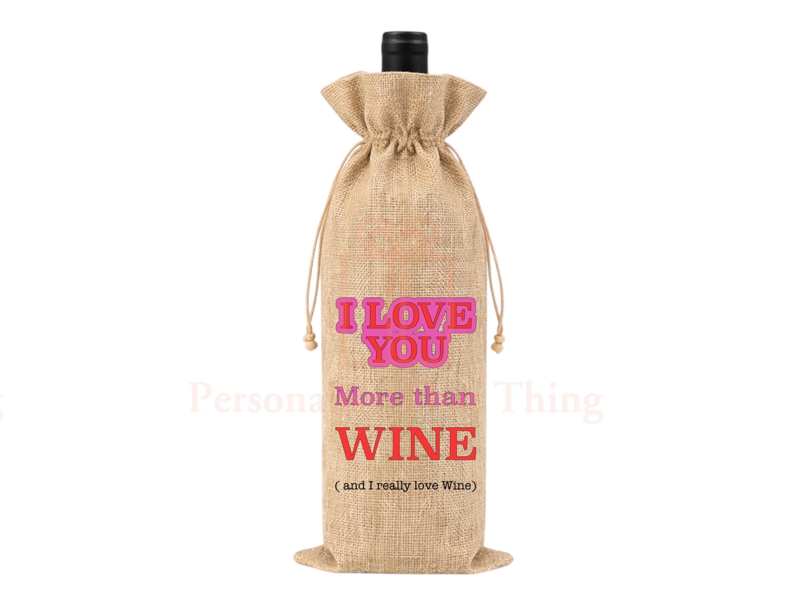 I love you more than Wine bag - custom burlap alcohol gift drawstring bag
