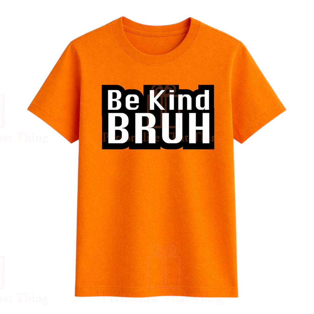 Harmony day - Be kind Bruh orange Tshirt - All sizes available men women and children